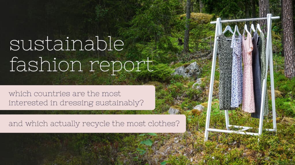 Image of dresses hung on clothes rack in garden, overlaid with text: 'Sustainable fashion report: Which countries are the most interested in dressing sustainably? And which actually recycle the most clothes?